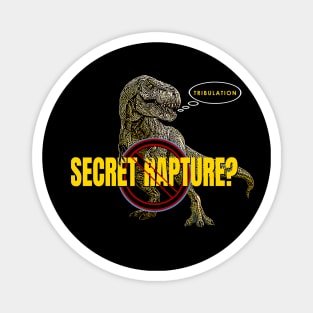 No Secret Rapture T-rex of Tribulation First Magnet